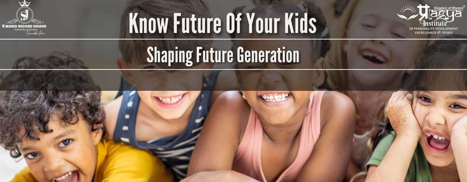 Know Future of Your Kids: Shaping Future Generation